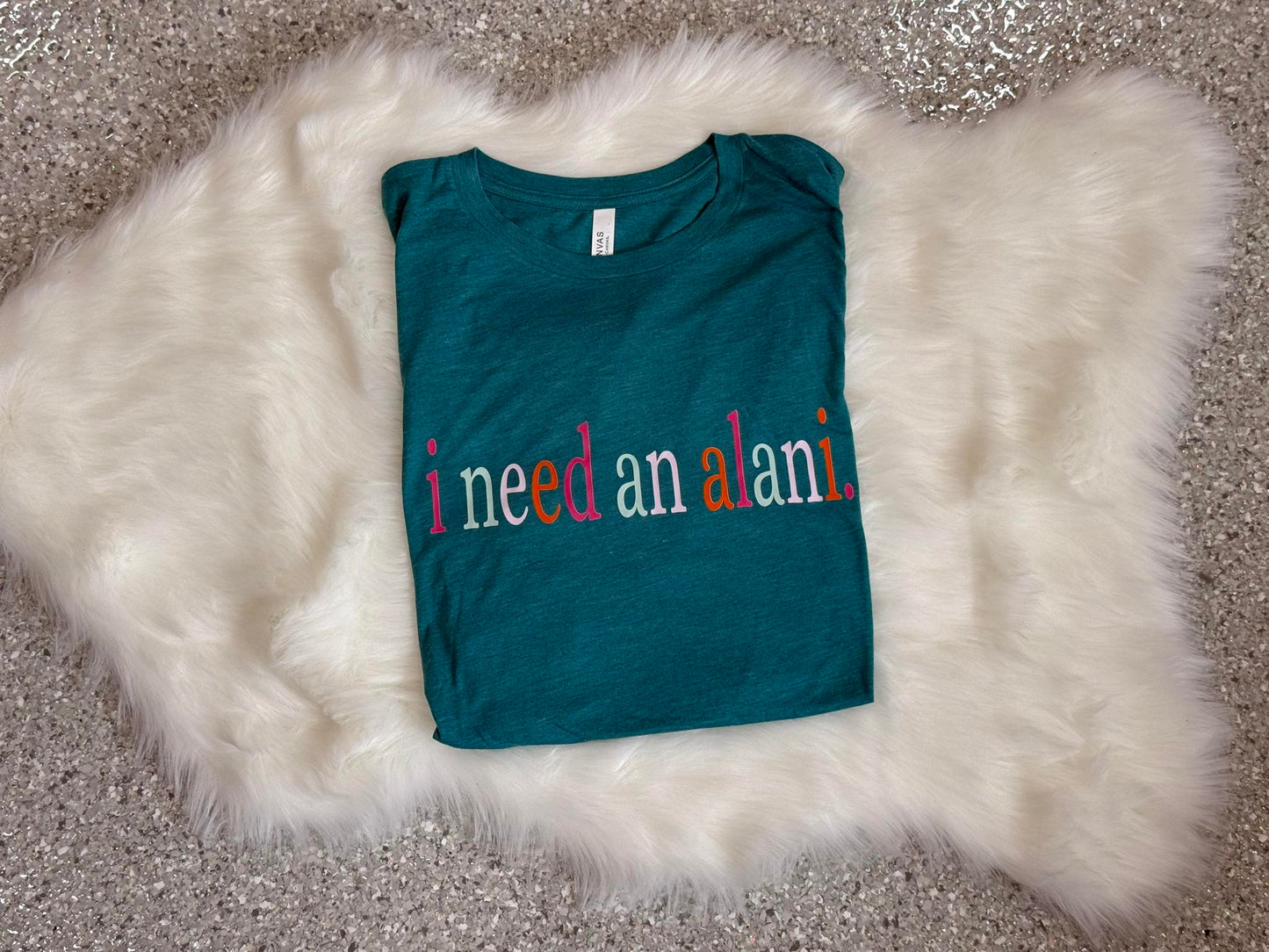I Need An Alani Tee