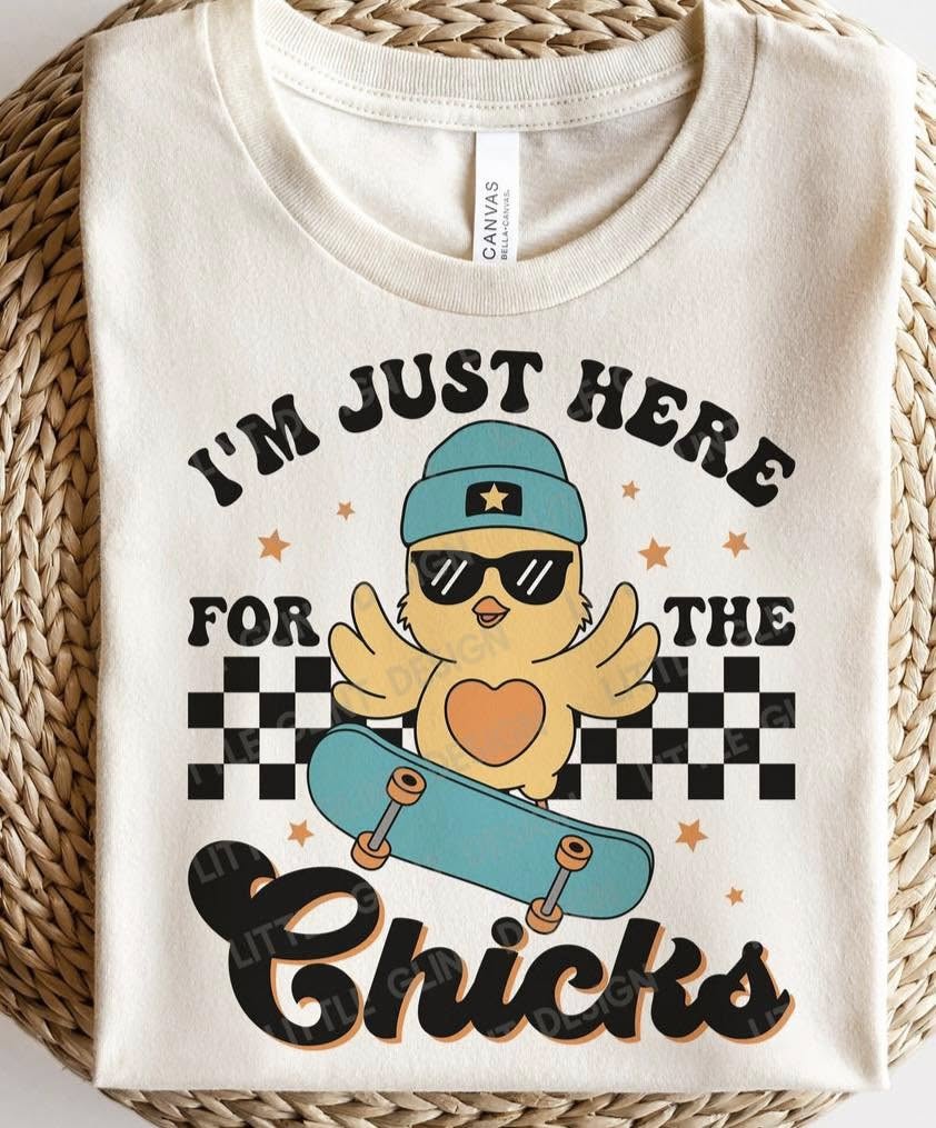 I'm Just Here For The Chicks Tee